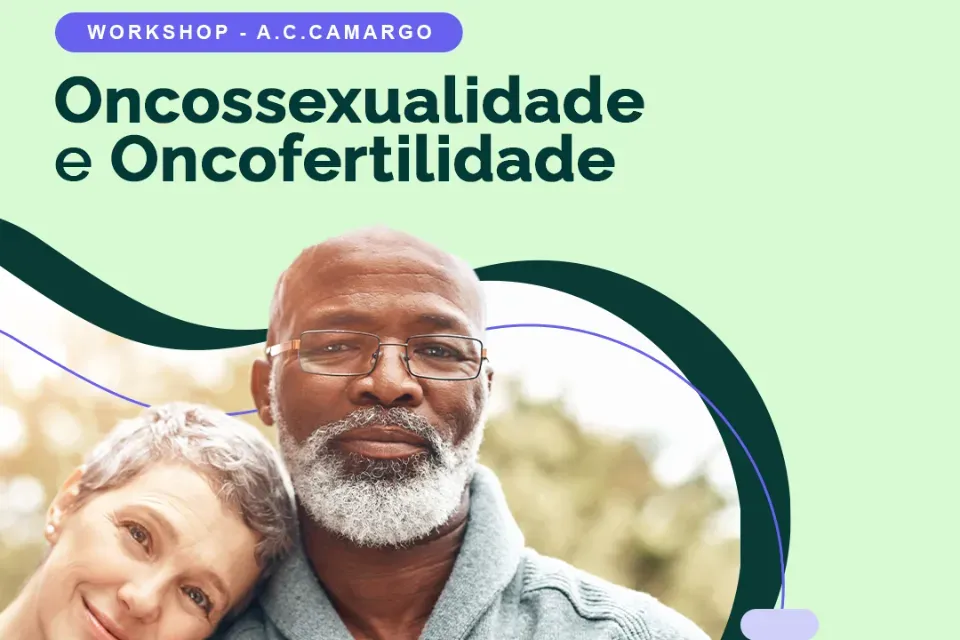 Vem aí o Workshop de Oncossexualidade e Oncofertilidade do A.C.Camargo Cancer Center